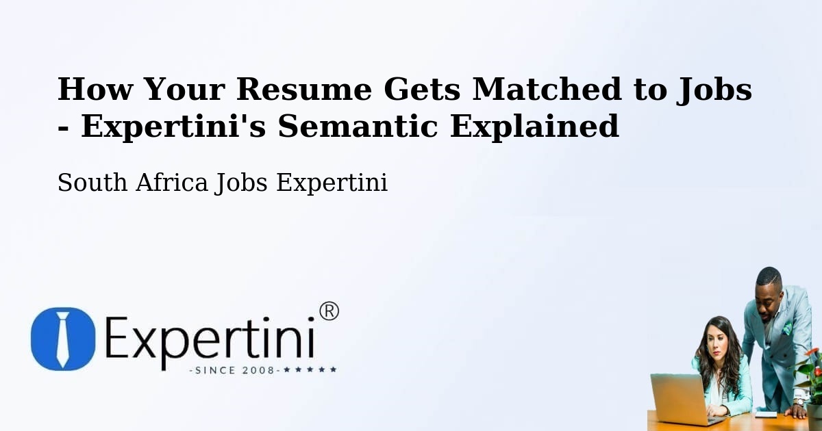 How Your Resume Gets Matched to Jobs - Expertini's Semantic Explained - South Africa Jobs Expertini